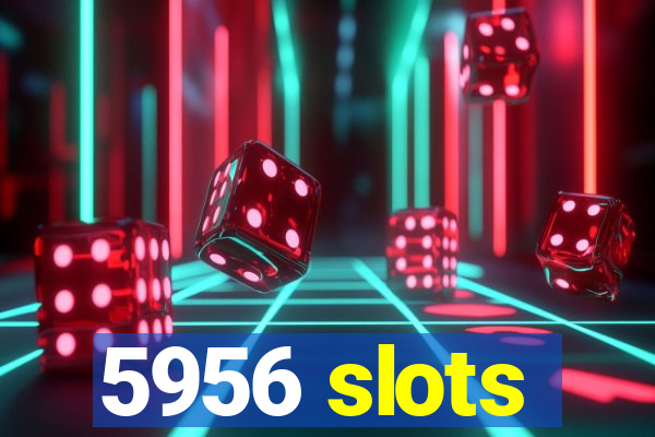 5956 slots